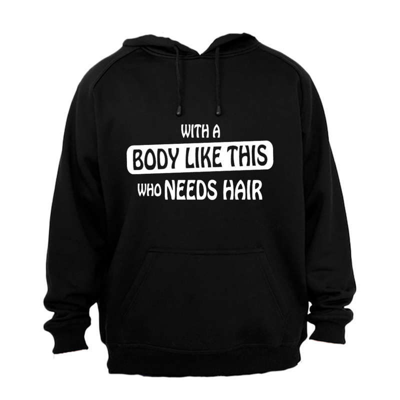 With A Body Like This - Hoodie