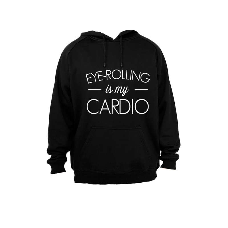 Eye Rolling is my Cardio - Hoodie