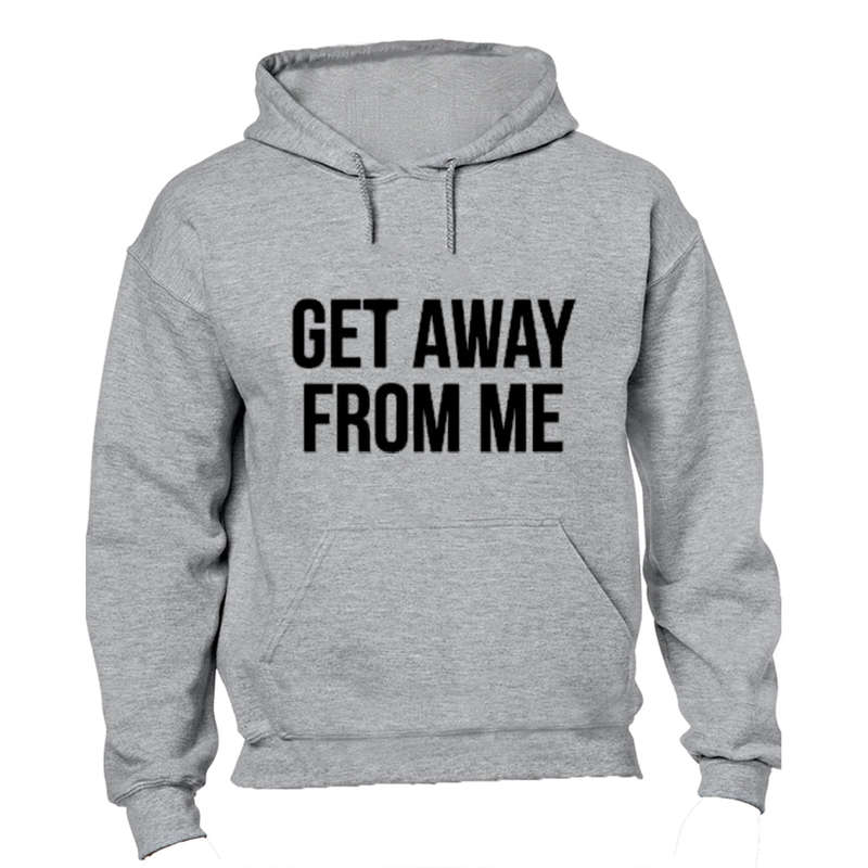 Get Away From Me - Hoodie