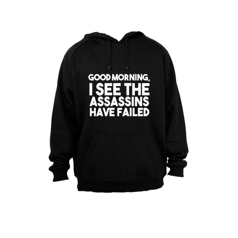 Good Morning - I see the Assassins have Failed - Hoodie