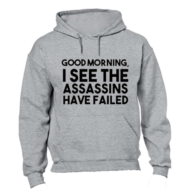 Good Morning - I see the Assassins have Failed - Hoodie