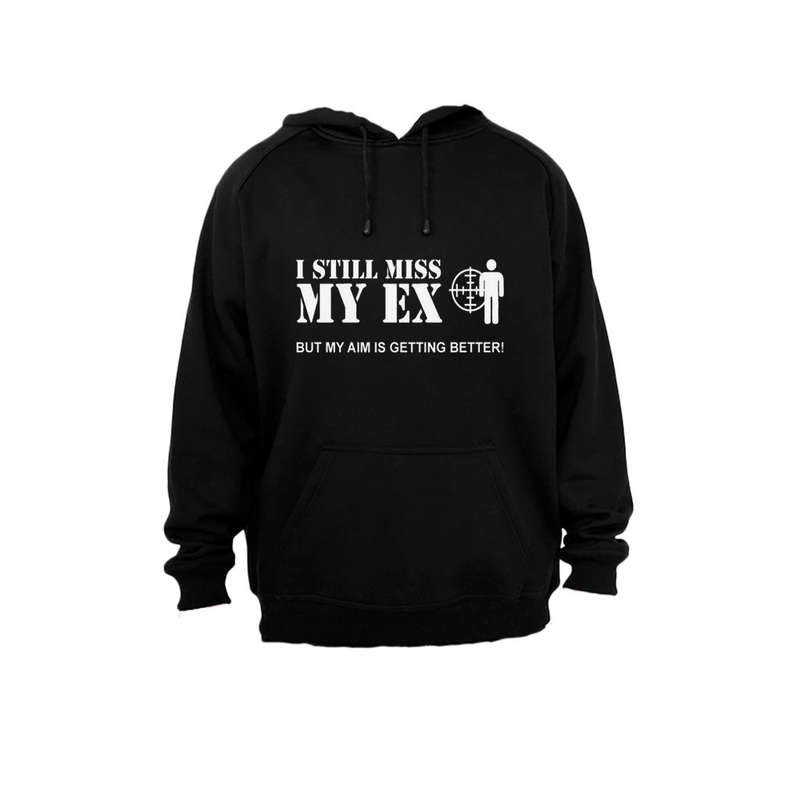 I Still Miss My Ex - But My Aim Is Getting Better - Hoodie