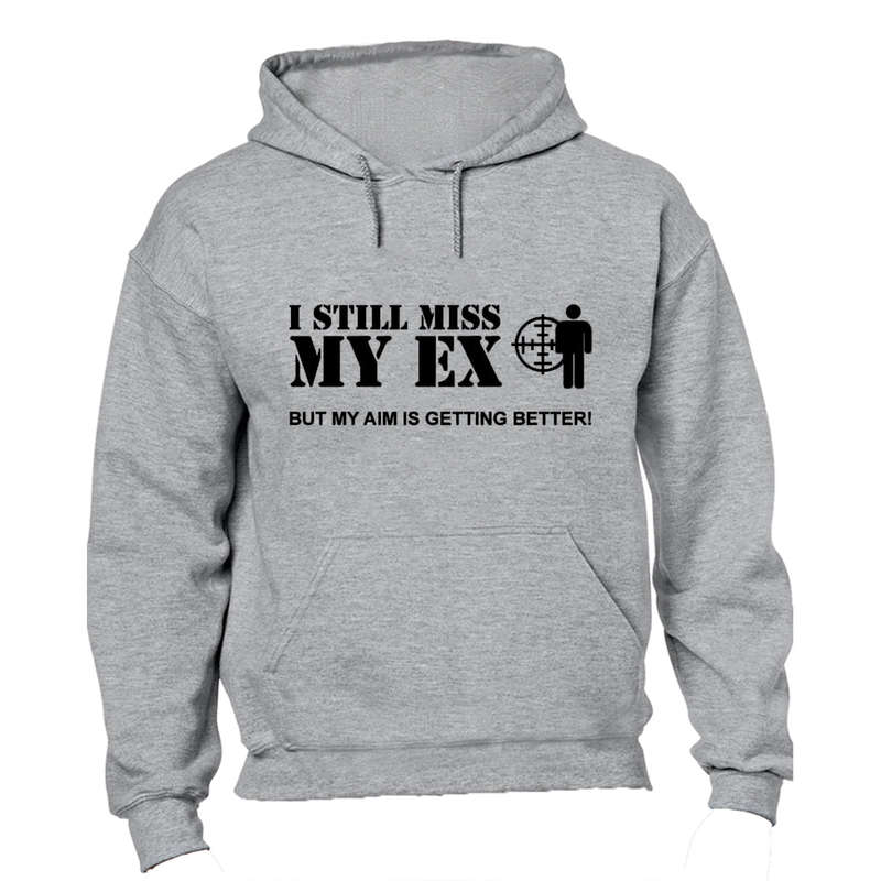 I Still Miss My Ex - But My Aim Is Getting Better - Hoodie