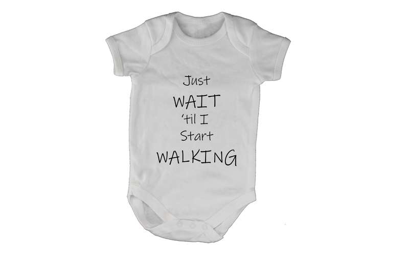 Just wait til I start Walking!