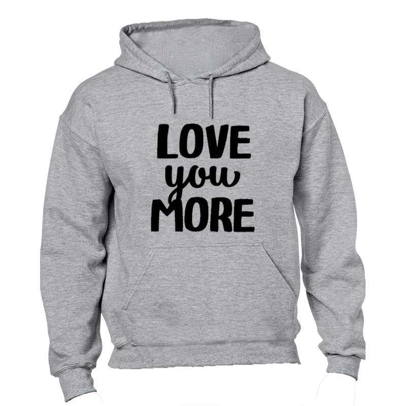 Love you More! - Hoodie
