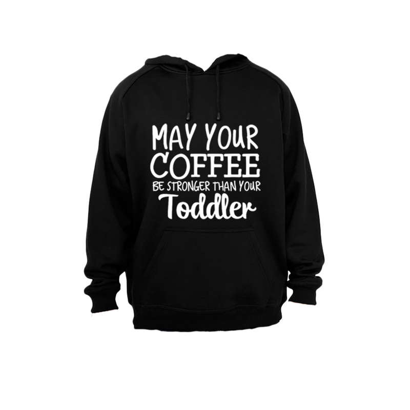 May your coffee be stronger than your toddler! - Hoodie