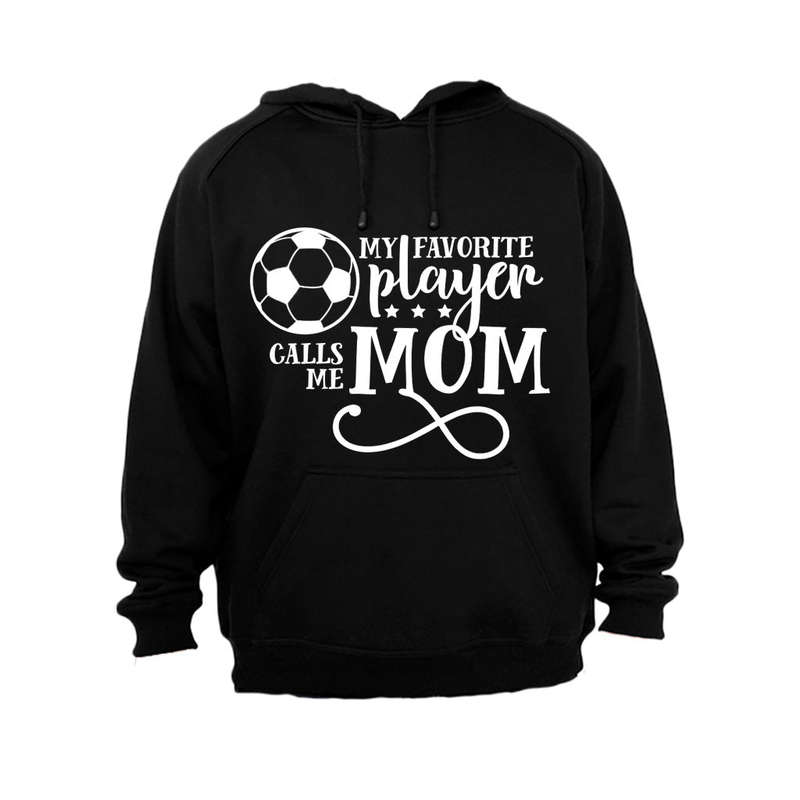 My Favorite Player Calls Me MOM - Soccer - Hoodie