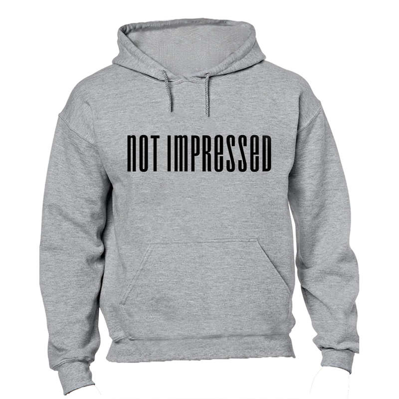Not Impressed! - Hoodie