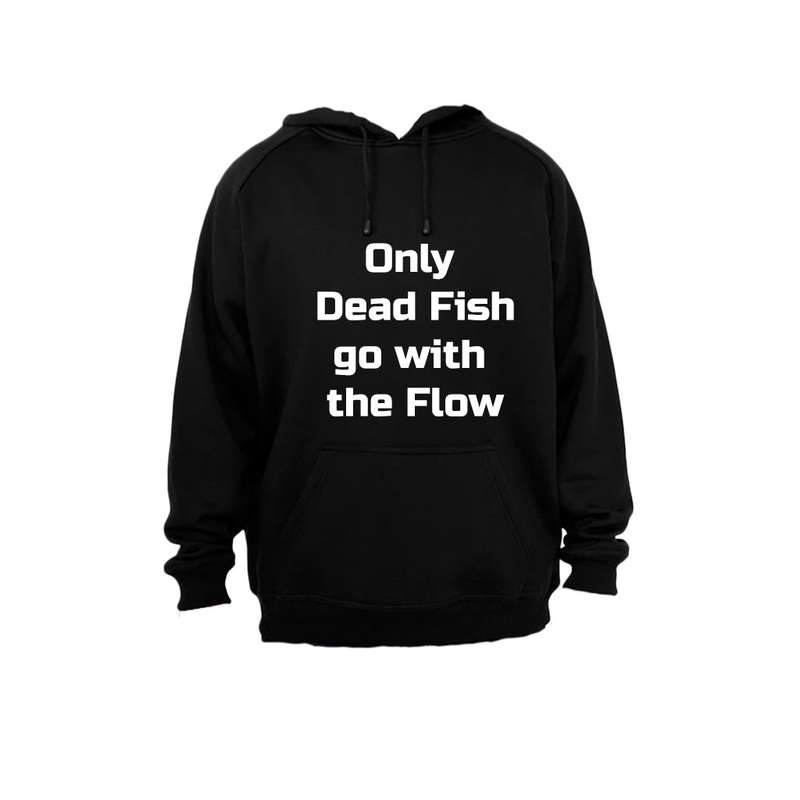 Only dead fish go with the flow - Hoodie