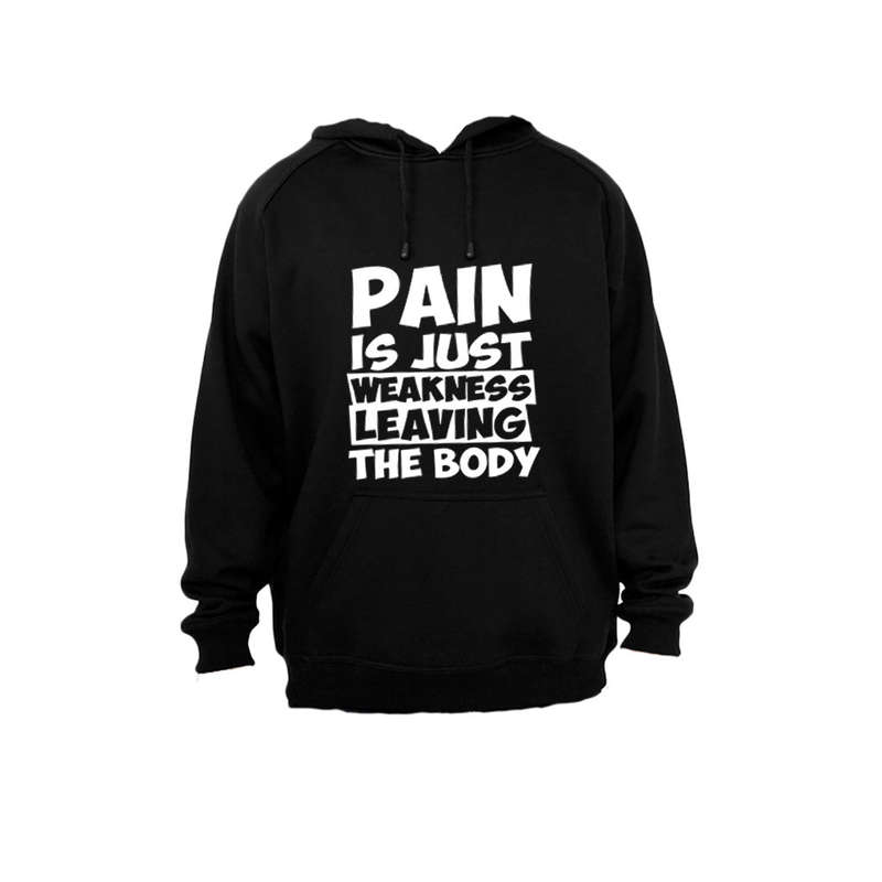 Pain is Just Weakness Leaving The Body! - Hoodie