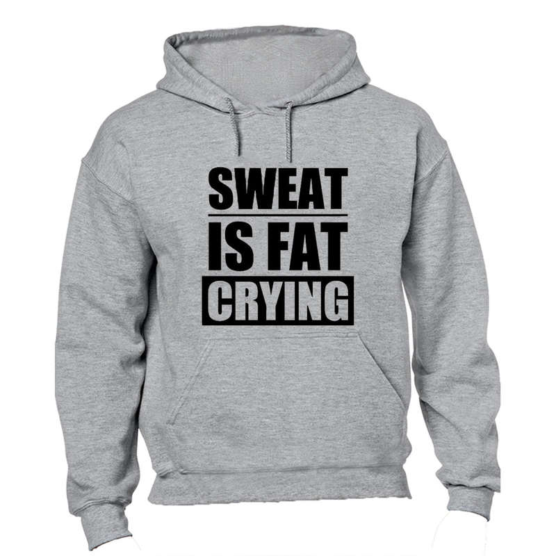 Sweat is Fat Crying! - Hoodie