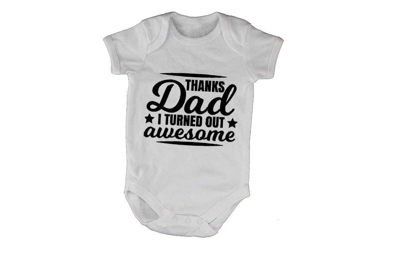 Thanks Dad, I Turned Out Awesome! - Baby Grow