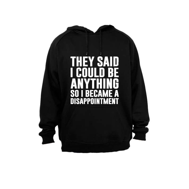 They Said I Could Be Anything.. - Hoodie