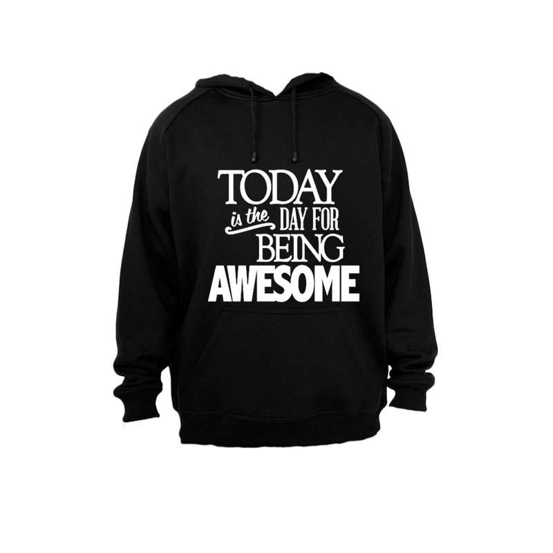 Today is the Day for Being Awesome! - Hoodie