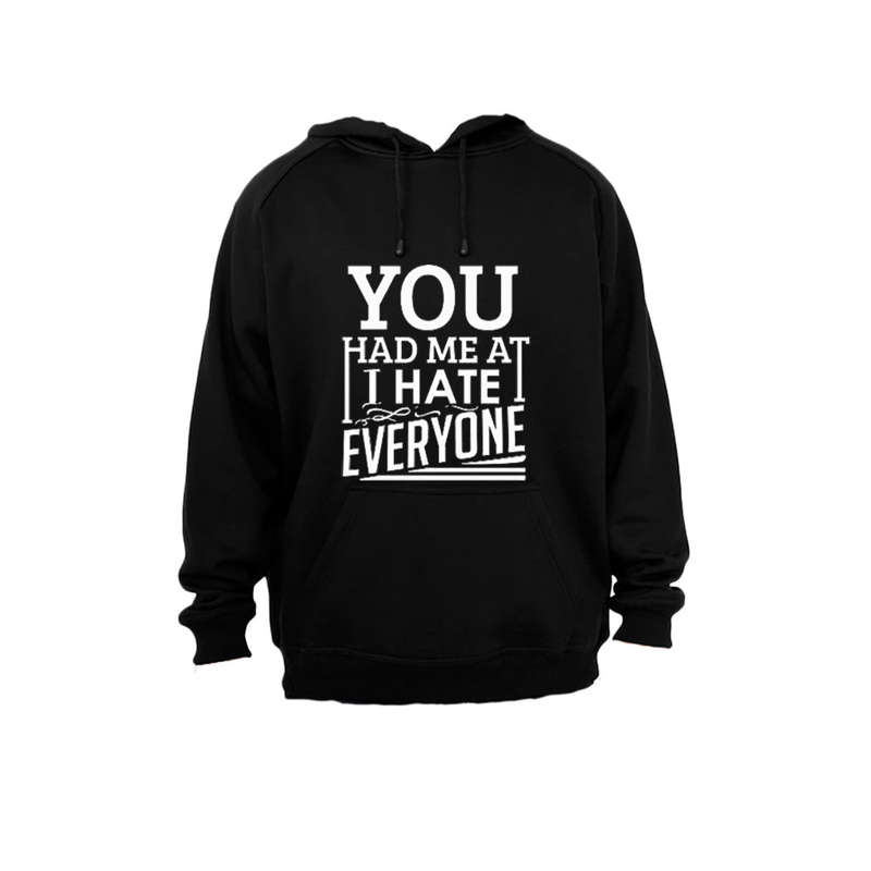 You had me at... I Hate Everyone - Hoodie
