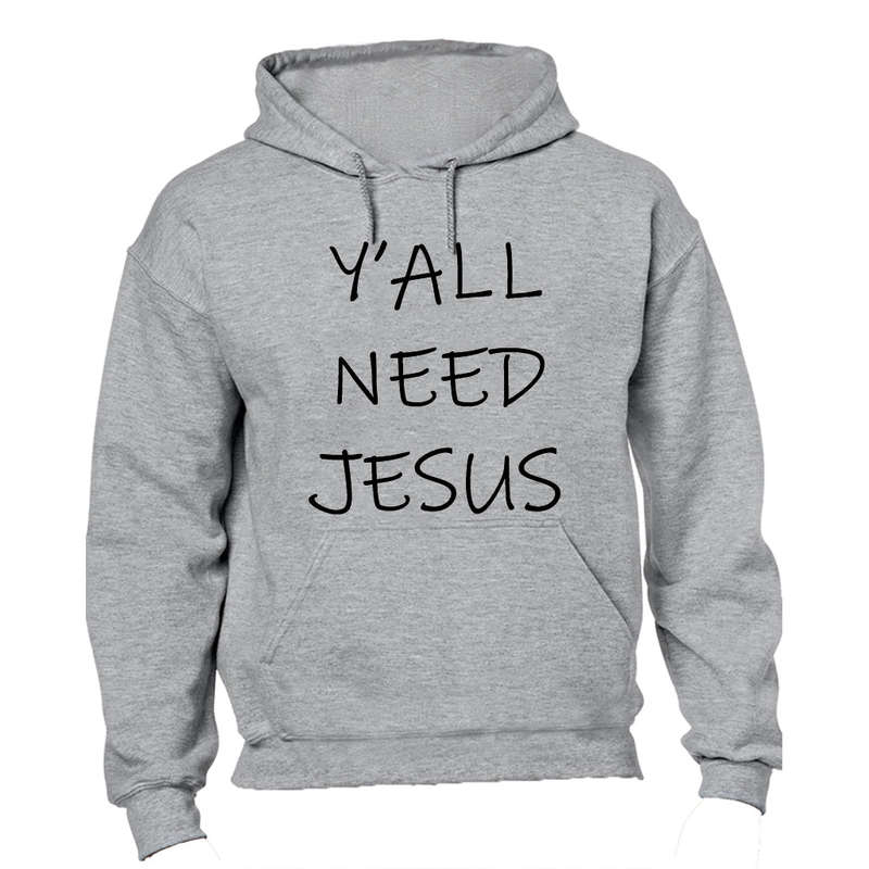 Y'All Need Jesus - Hoodie