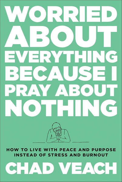 Worried about Everything Because I Pray about Nothing