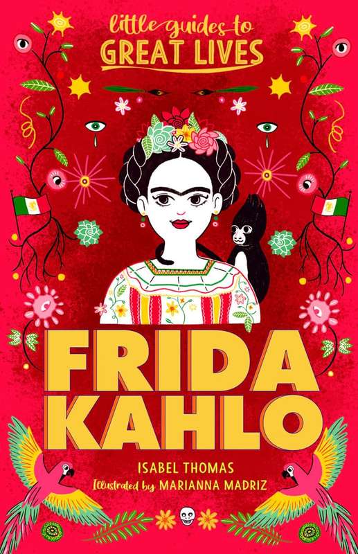 Little Guides To Great Lives: Frida Kahlo