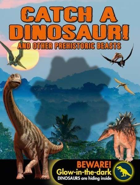 Catch A Dinosaur And Other Prehistoric Beasts
