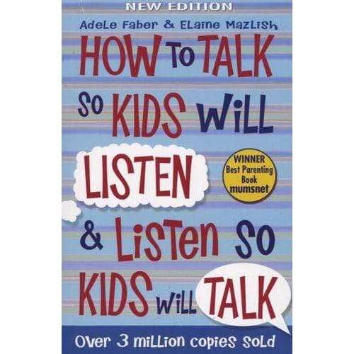 How to Talk so Kids Will Listen and Listen so Kids Will Talk