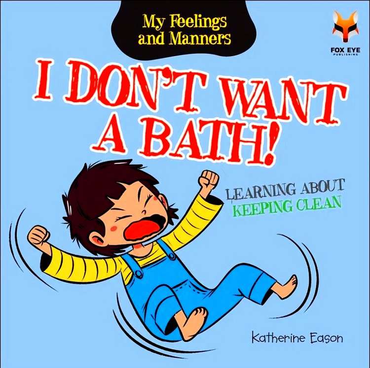 I Don't Want A Bath - Learning About Keeping Clean
