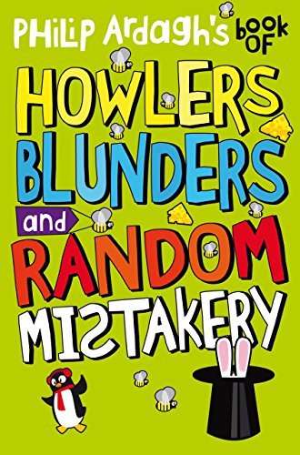 Philip Ardagh's Book Of Howlers, Blunders And Random Mistakery