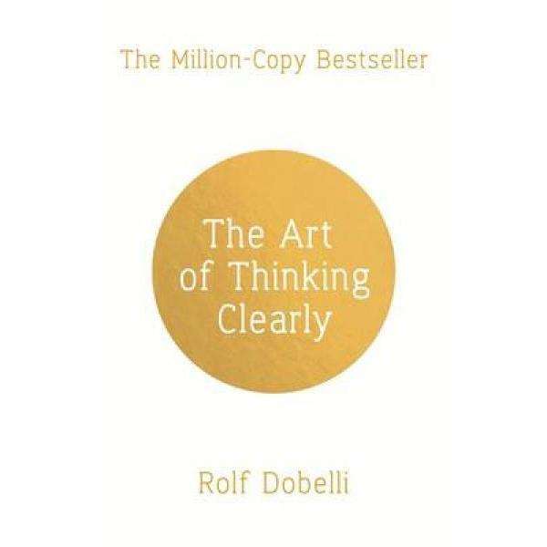 The Art Of Thinking Clearly