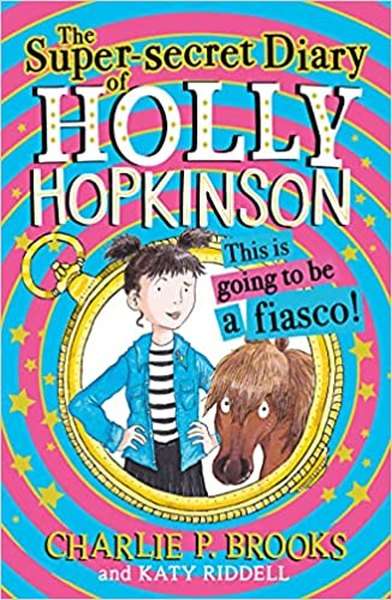 The Super-Secret Diary Of Holly Hopkinson - This Is Going To Be A Fiasco