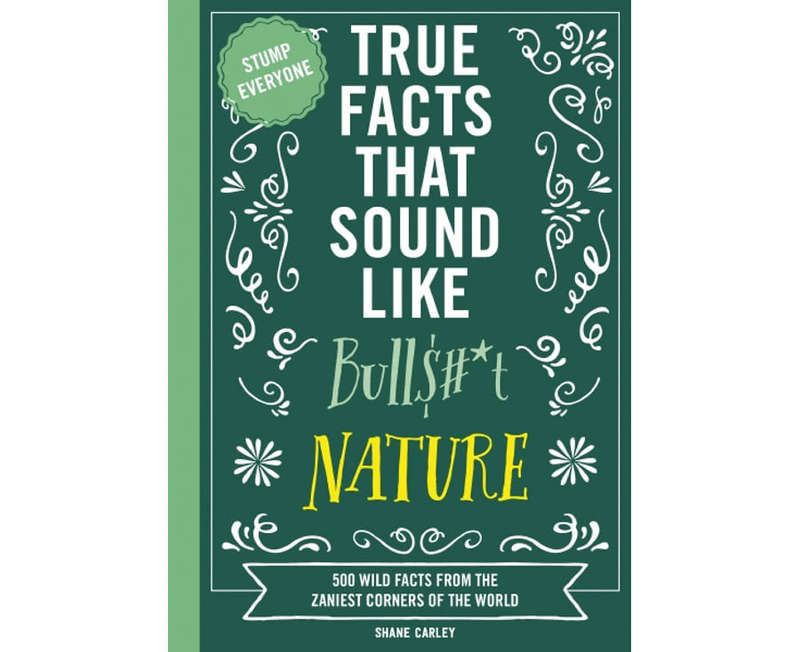True Facts That Sound Like Bull$#*t