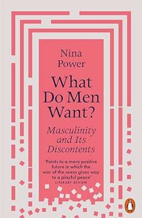 What Do Men Want?: Masculinity and Its Discontents