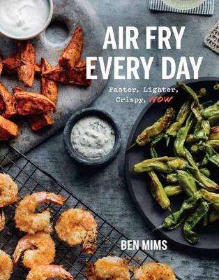 Air Fry Every Day - Faster, Lighter, Crispier