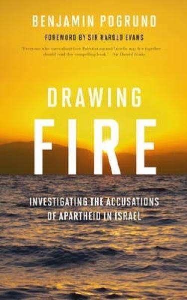 Drawing Fire: Investigating the Accusations of Apartheid in Israel (SIGNED)