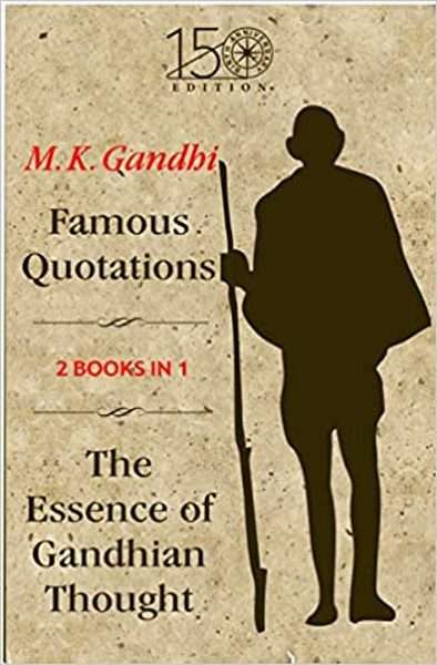 Famous Quotations And The Essence Of Gandhian Thought (2In1)