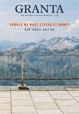 Granta 157 - Should We Have Stayed At Home?