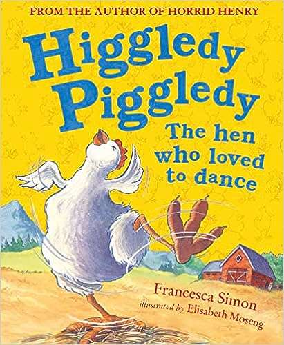 Higgledy Piggledy The Hen Who Loved to Dance