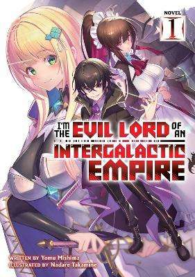 I'm the Evil Lord of an Intergalactic Empire! Vol. 1