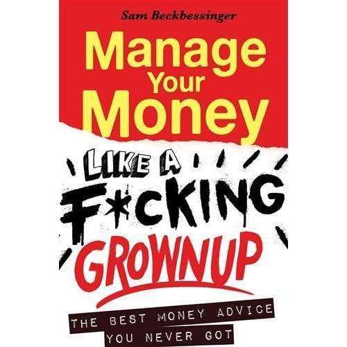 Manage your Money like a F*cking Grown Up