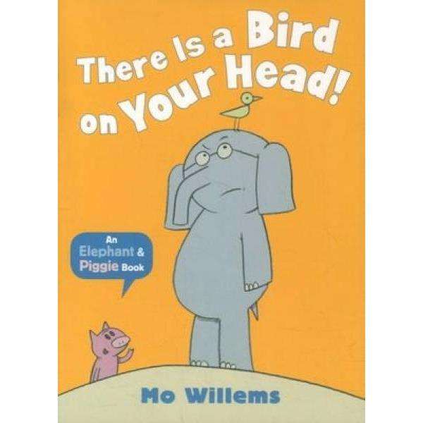 Elephant & Piggie - There Is A Bird On Your Head