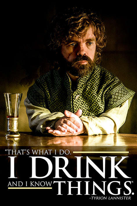 Game of Thrones -Tyrion I Drink And I Know Things Poster