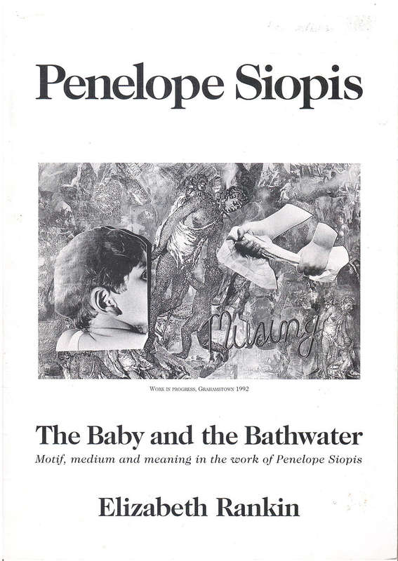 PENNY SIOPIS `THE BABY AND THE BATHWATER- MOTIF, MEDIUM AND MEANING IN THE WORK OF PENNY SIOPIS`
