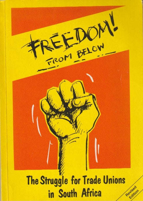 Freedom! From Below: the struggle for trade unions in South Africa