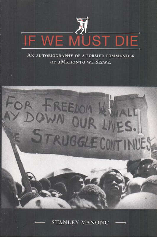 If We Must Die: An Autobiography of a Former Commander of UMkhonto We Sizwe