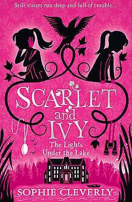 Scarlet and Ivy #4 The Lights Under the Lake  by Sophie Cleverly