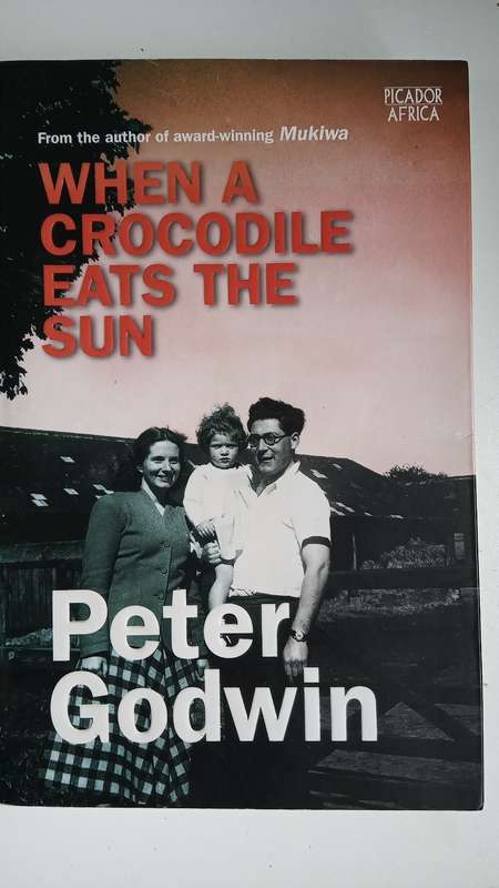 When a Crocodile Eats the Sun: A Memoir of Africa by Peter Godwin