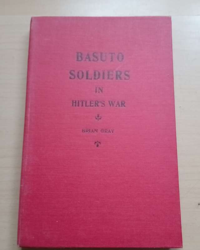 Basuto Soldiers in Hitler's War by Brian Gray 1953 First edition