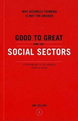 Good to Great and the Social Sectors (Jim Collins)