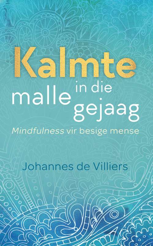 Kalmte in die malle gejaag  deur Johannes Bertus de Villiers-Mindfulness vir besige mense