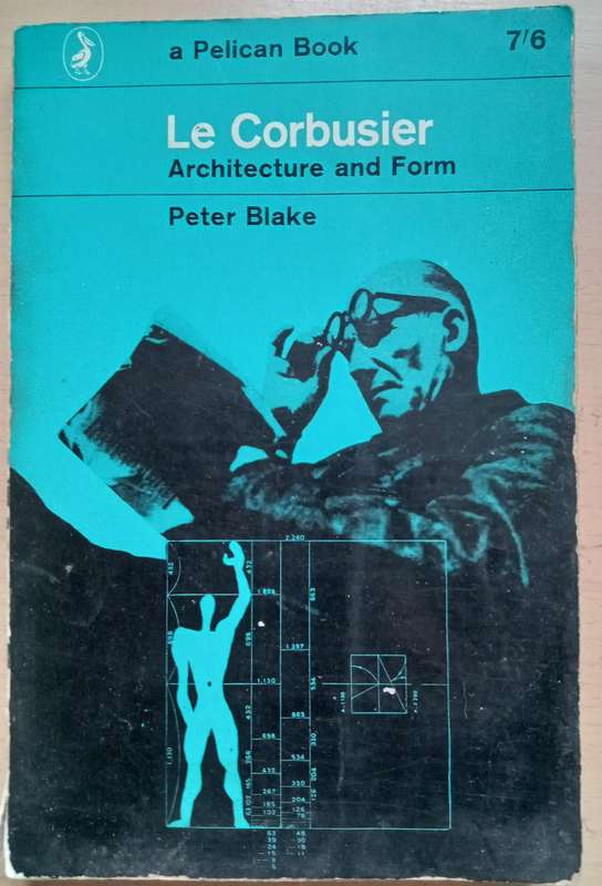 Le Corbusier : Architecture and Form- Blake, Peter (1920-2006)