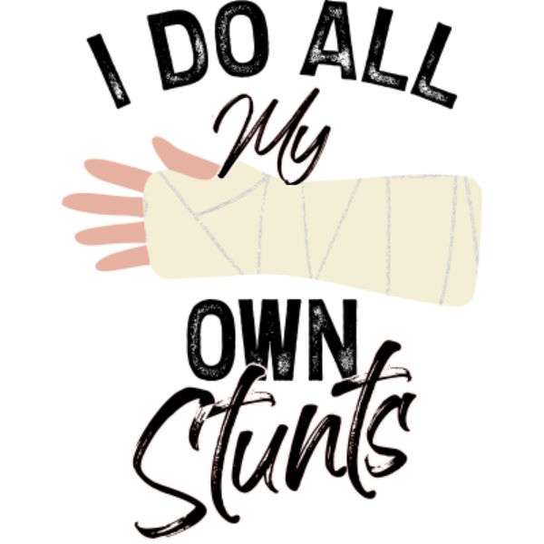 I do all my own stunts