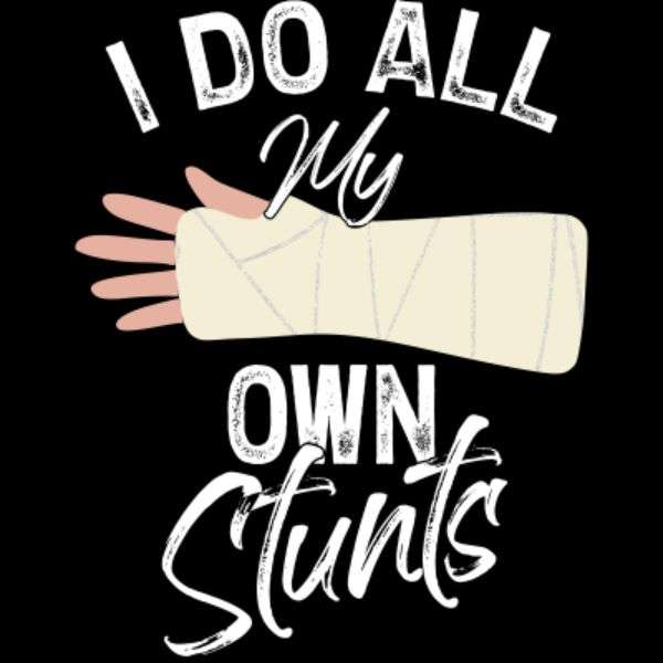 I do all my own stunts
